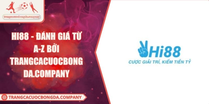 HI88 - Đánh Giá Từ A-Z Bởi Trangcacuocbongda.Company