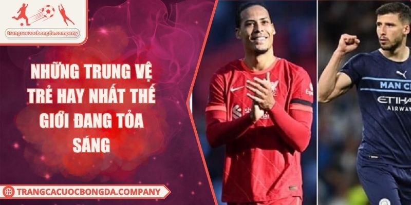 Những Trung Vệ Trẻ Hay Nhất Thế Giới Đang Tỏa Sáng