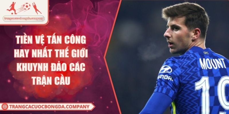 Tiền Vệ Tấn Công Hay Nhất Thế Giới Khuynh Đảo Các Trận Cầu