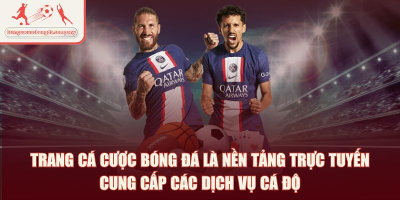 Trang cá cược bóng đá là nền tảng trực tuyến cung cấp các dịch vụ cá độ