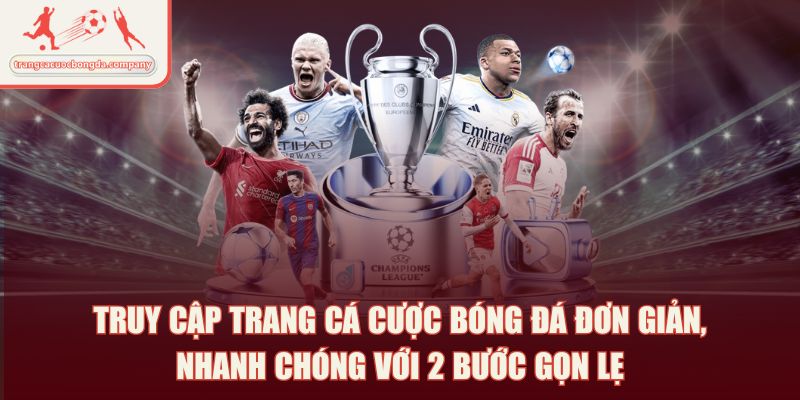 Truy cập trang cá cược bóng đá đơn giản, nhanh chóng với 2 bước gọn lẹ