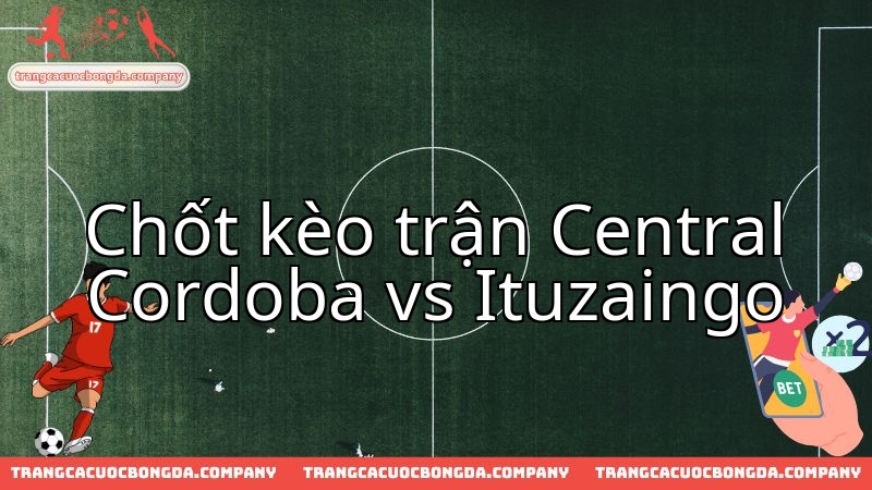 Chuyên gia nhận định trận cầu then chốt Central Cordoba đối đầu Ituzaingo.