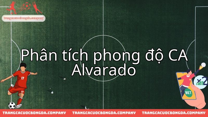 Khám phá màn trình diễn của CA Alvarado khi đối đầu Ferro Carril Oeste.