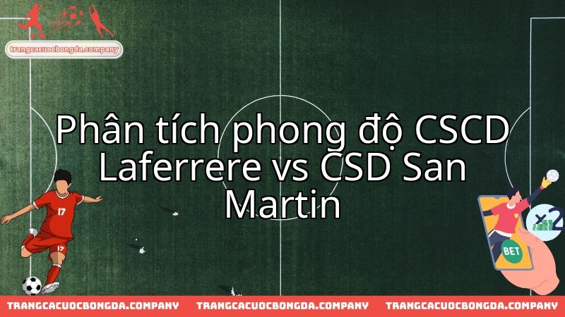 Phân tích chuyên sâu phong độ Laferrere và San Martin trước cuộc chạm trán then chốt.