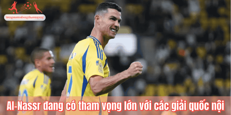 Al-Nassr đang có tham vọng lớn với các giải quốc nội