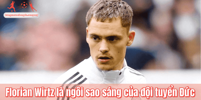 Florian Wirtz là ngôi sao sáng của đội tuyển Đức