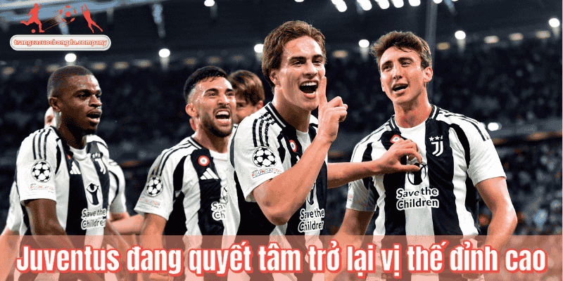 Juventus đang quyết tâm trở lại vị thế đỉnh cao