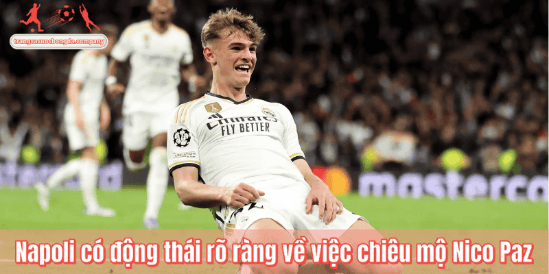 Napoli có động thái rõ ràng về việc chiêu mộ Nico Paz