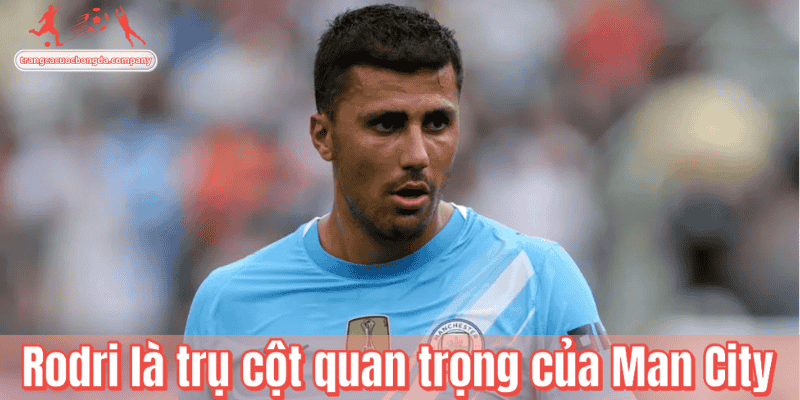 Rodri là trụ cột quan trọng của Man City