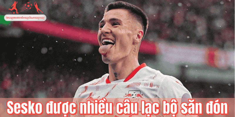 Sesko được nhiều câu lạc bộ săn đón