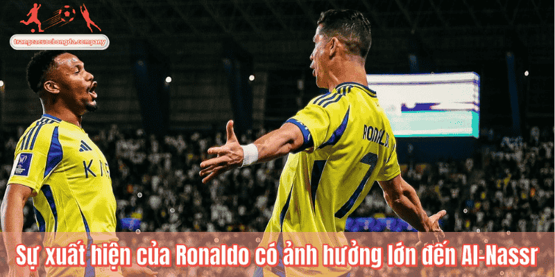 Sự xuất hiện của Ronaldo có ảnh hưởng lớn đến Al-Nassr