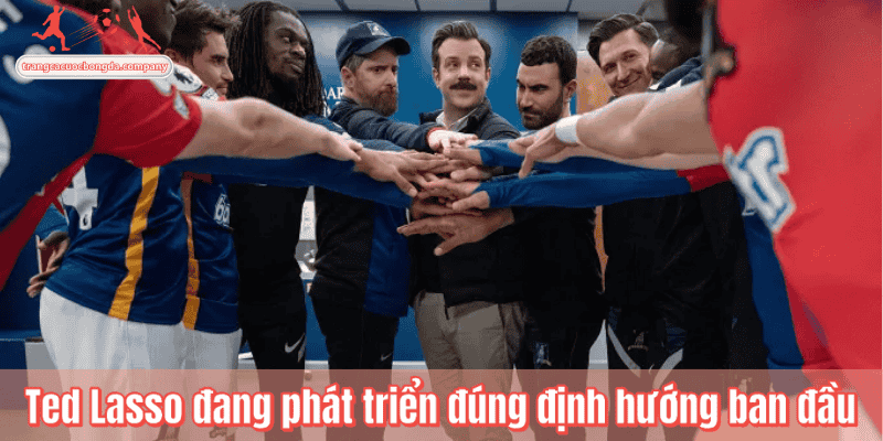 Ted Lasso đang phát triển đúng định hướng ban đầu