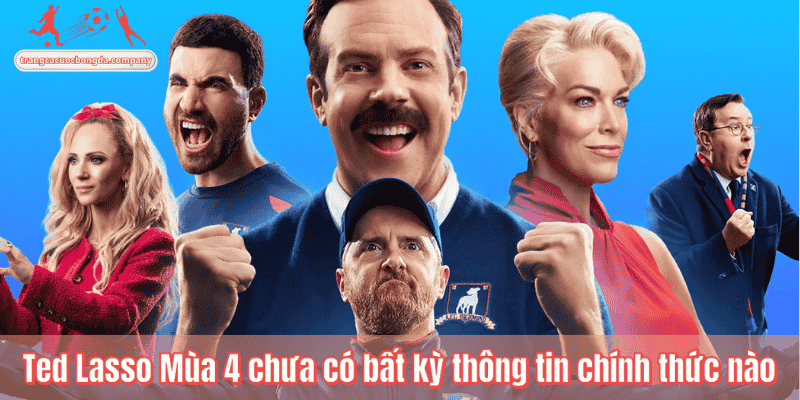 Ted Lasso Mùa 4 chưa có bất kỳ thông tin chính thức nào