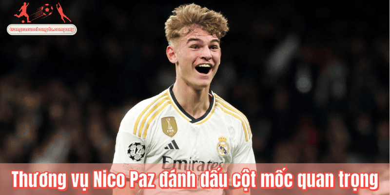 Thương vụ Nico Paz đánh dấu cột mốc quan trọng